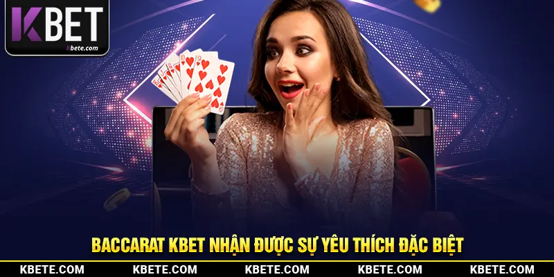 Baccarat kbet nhận được sự yêu thích đặc biệt 