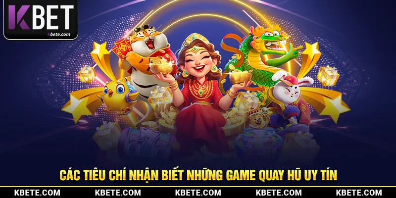 Các tiêu chí nhận biết những game quay hũ uy tín