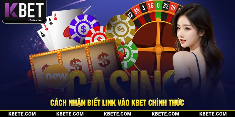 Cách nhận biết truy cập link vào kbet chính thức