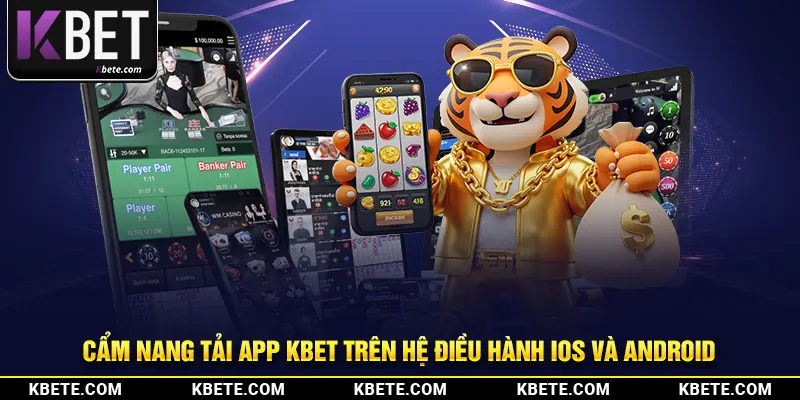 Cẩm nang tải app kbet trên hệ điều hành iOS và Android