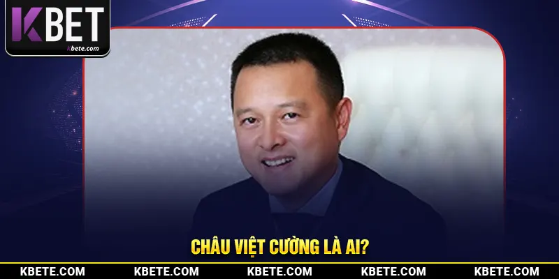 Châu Việt Cường là ai?