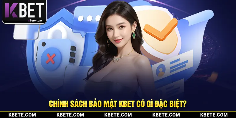 Chính sách bảo mật kbet có gì đặc biệt?