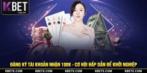 Đăng Ký Tài Khoản Nhận 100K - Cơ Hội Hấp Dẫn Để Khởi Nghiệp