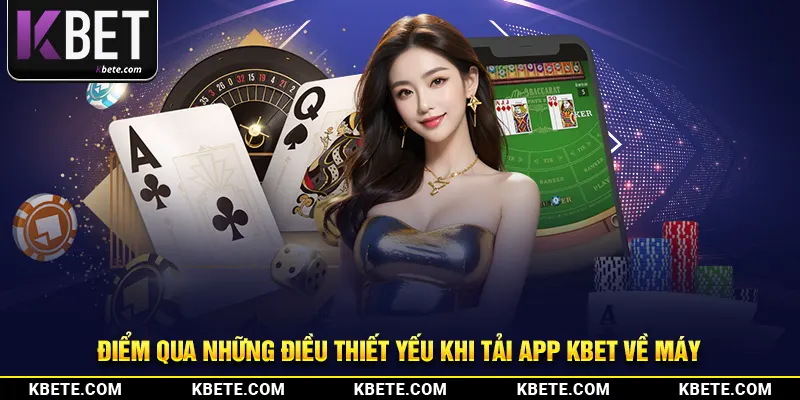 Điểm qua những điều thiết yếu khi tải app kbet về máy