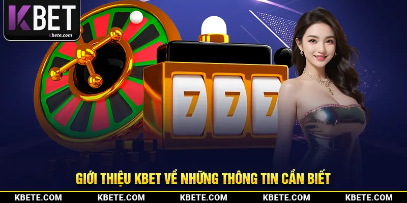 Giới thiệu kbet về những thông tin cần biết