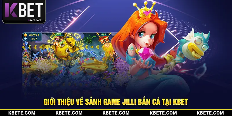 Giới thiệu về sảnh game Jilli bắn cá tại kbet