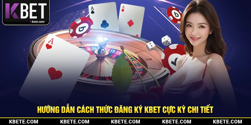 Hướng dẫn cách thức đăng ký kbet cực kỳ chi tiết