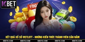 Kết Quả Xổ Số Vietlott - Những Kiến Thức Thành Viên Cần Nắm