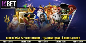 Khui Bí Mật 777 Slot Casino – Tựa Game Quay Là Dính Tại Kbet