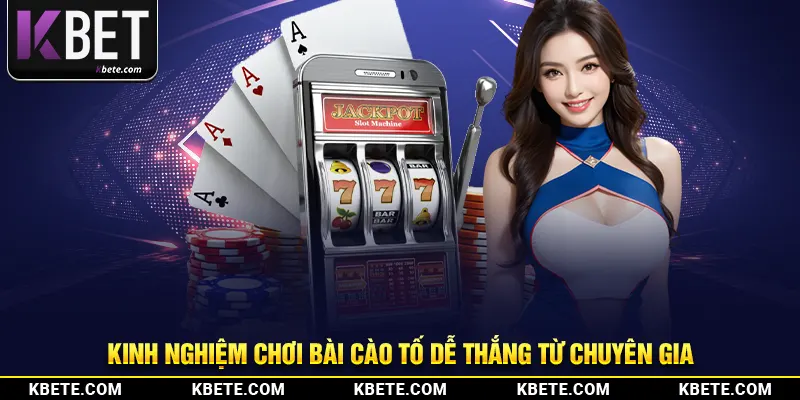 Kinh nghiệm chơi bài cào tố dễ thắng từ chuyên gia
