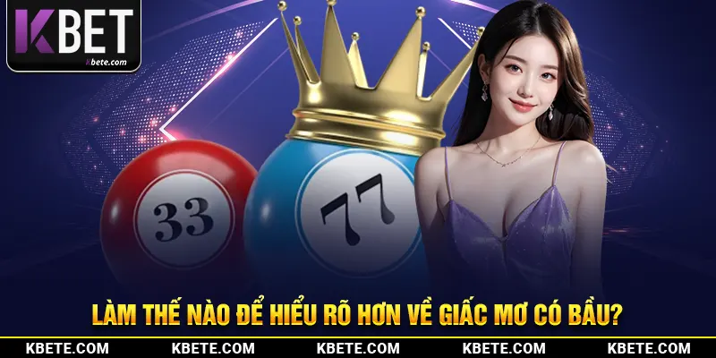Làm thế nào để hiểu rõ hơn về giấc mơ có bầu?