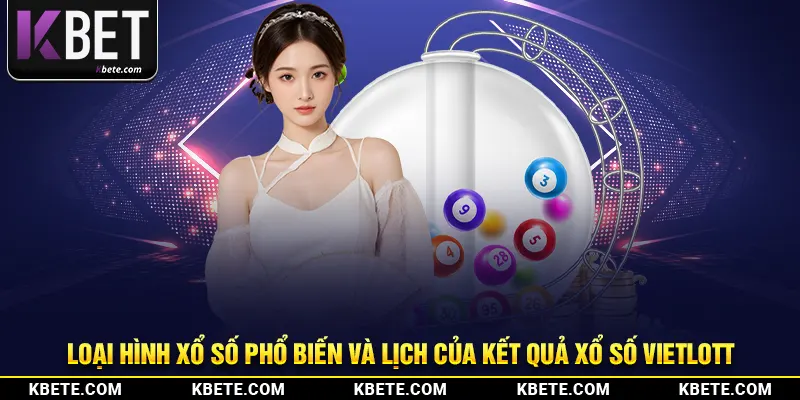 Loại hình xổ số phổ biến và lịch của kết quả xổ số Vietlott