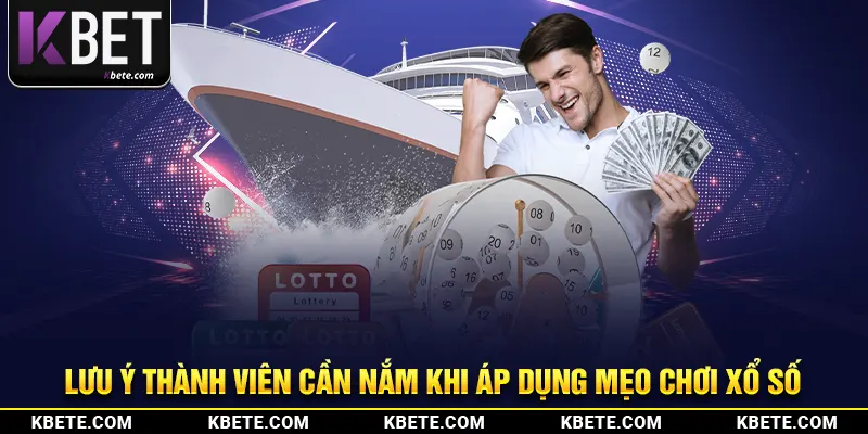 Lưu ý thành viên cần nắm khi áp dụng mẹo chơi xổ số