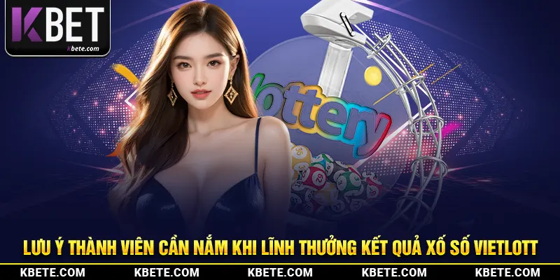 Lưu ý thành viên cần nắm khi lĩnh thưởng kết quả xổ số Vietlott