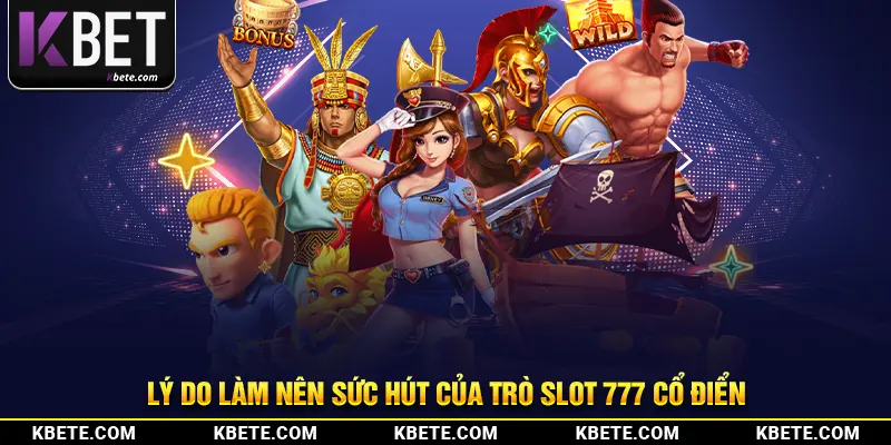 Lý do làm nên sức hút của trò slot 777 cổ điển