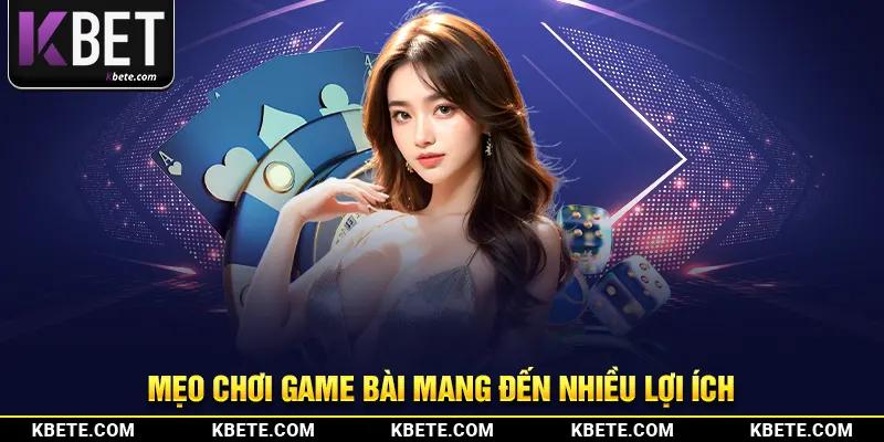 Mẹo chơi game bài mang đến nhiều lợi ích 