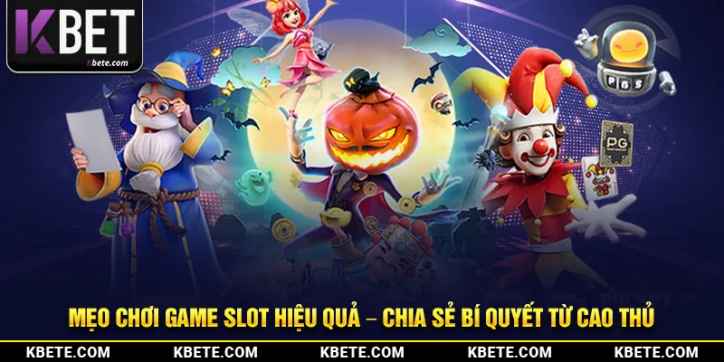 Mẹo Chơi Game Slot Hiệu Quả – Chia Sẻ Bí Quyết Từ Cao Thủ