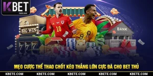 Mẹo Cược Thể Thao Chốt Kèo Thắng Lớn Cực Đã Cho Bet Thủ