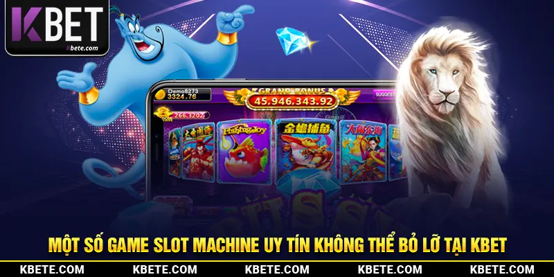 Một số game slot machine uy tín không thể bỏ lỡ tại kbet