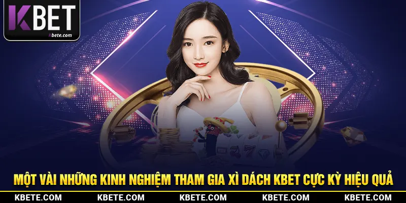 Một vài những kinh nghiệm tham gia xì dách kbet cực kỳ hiệu quả