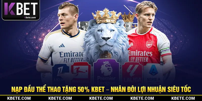 Nạp Đầu Thể Thao Tặng 50% Kbet – Nhân Đôi Lợi Nhuận Siêu Tốc