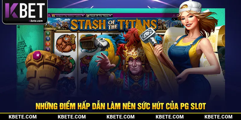 Những điểm hấp dẫn làm nên sức hút của PG Slot đỉnh cao