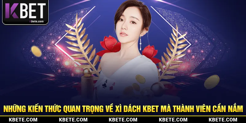 Những kiến thức quan trọng về xì dách kbet mà thành viên cần nắm