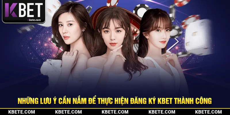 Những lưu ý cần nắm để thực hiện đăng ký kbet thành công
