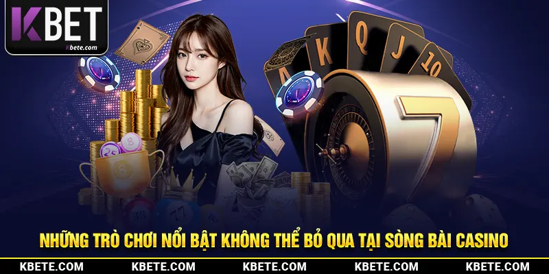 Những trò chơi nổi bật không thể bỏ qua tại sòng bài casino 