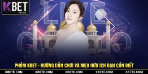 phom-kbet-huong-dan-choi-va-meo-huu-ich-ban-can-biet