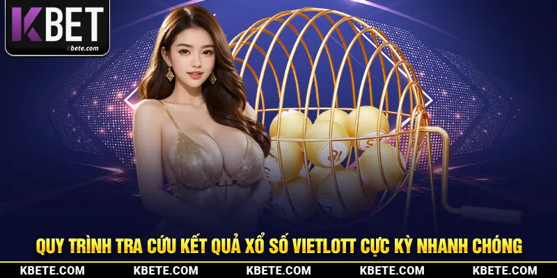 Quy trình tra cứu kết quả xổ số Vietlott cực kỳ nhanh chóng
