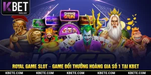 Royal Game Slot – Game Đổi Thưởng Hoàng Gia Số 1 Tại Kbet