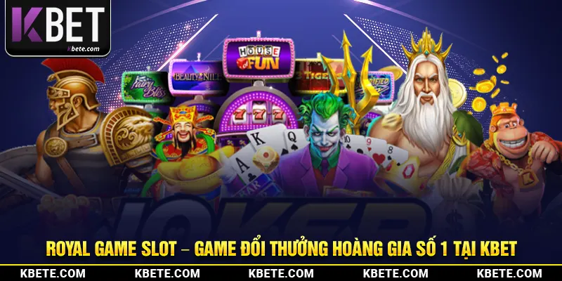 Royal Game Slot – Game Đổi Thưởng Hoàng Gia Số 1 Tại Kbet