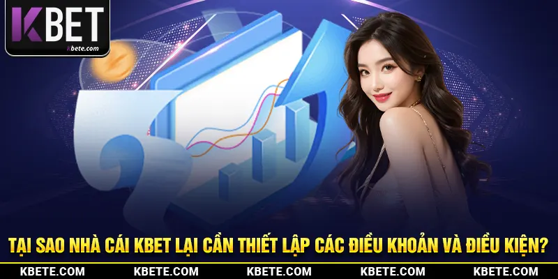 Tại sao nhà cái kbet lại cần thiết lập các điều khoản và điều kiện?