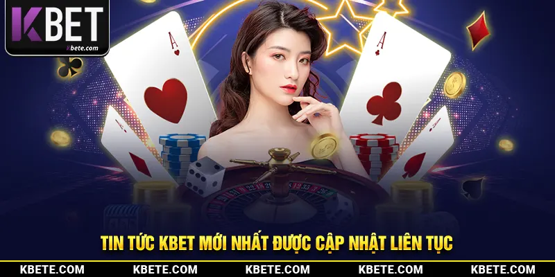 Tin tức kbet mới nhất được cập nhật liên tục