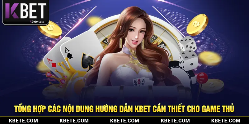 Tổng hợp các nội dung hướng dẫn kbet cần thiết cho game thủ