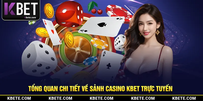 Tổng quan chi tiết về sảnh casino kbet trực tuyến