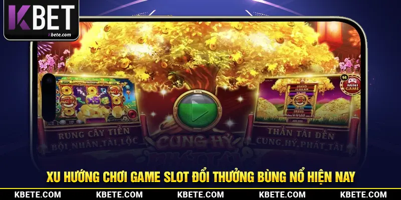 Xu hướng chơi game slot đổi thưởng bùng nổ hiện nay
